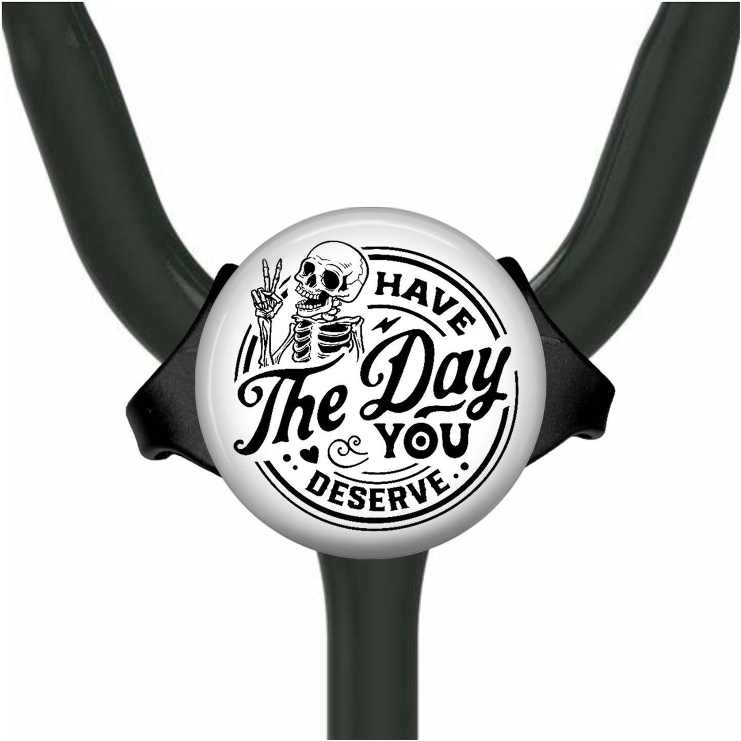 Have the Day You Deserve Skeleton Yoke Stethoscope Id Tag